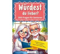Würdest du lieber - 300 Fragen für Senioren - Freizeit und Reisen, Tiere, Lustiges, Essen und Trinken, Alltag