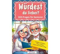 Würdest du lieber - 300 Fragen für Senioren - Freizeit und Reisen, Tiere, Lustiges, Essen und Trinken, Alltag