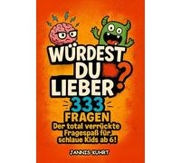 Würdest du lieber … ?: 333 Fragen | Der total verrückte Fragespaß für schlaue Kids ab 6