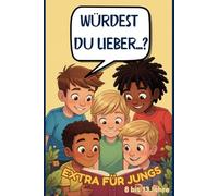 Würdest du lieber .... ? Buch - Das interaktive Buch für Jungen - 8 bis 13 Jahre: Interaktives Buch für junge Jungen: Was würdest du eher? Buch für Jungs