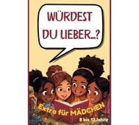 Würdest du lieber .... ? Buch - Das interaktive Buch für Mädchen - 8 bis 13 Jahre: Interaktives Buch für junge Mädchen: Was würdest du eher? Buch für Mädels