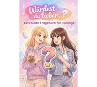 Würdest du lieber ...? Das bunte Fragebuch für Teenager: Ein Entscheidungsbuch für neugierige Mädchen - ein Geschenk, das verbindet und begeistert