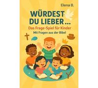 Würdest du lieber...? Das Fragespiel für Kinder: Über 300 lustige „Würdest du lieber?“-Fragen mit biblischem Bezug|das Mitmachbuch für Kinder zum Lachen, Nachdenken und Glauben entdecken