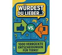 Würdest du lieber...? Das große Entscheidungsbuch für Teenager: 1000 verrückte, lustige & peinliche Fragen für Mädchen und Jungs ab 12 - Das perfekte ... für Spieleabende, Geburtstage & Reisen