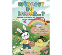 Würdest du lieber…? - Das große Osterbuch mit lustigen Fragen, kreativen Ausmalbildern & Bastelvorlagen für Kinder und die ganze Familie -: Das perfekte Ostergeschenk für zu Hause & unterwegs