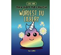Würdest du lieber? - Das lustige Spielbuch: Try Not to Laugh Edition: Über 300 verrückte und ekelige Fragen für Kinder, Familien und Freunde - mit ... für die ultimative Herausforderung