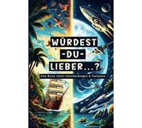 Würdest du lieber ...? Das ultimative Entscheidungsbuch für Kinder: 300 fantasievolle Dilemmas zum Lachen, Nachdenken und gemeinsamen Erleben