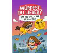 Würdest du lieber? Das XXL-Quizbuch ab 5 Jahren: 1000 lustige und altersgerechte Fragen zum Lachen und Mitmachen für die ganze Familie