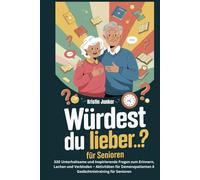 Würdest du lieber…? für Senioren: 330 Unterhaltsame und Inspirierende Fragen zum Erinnern, Lachen und Verbinden - Aktivitäten für Demenzpatienten & Gedächtnistraining für Senioren