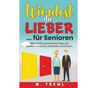 Würdest du lieber…? für Senioren: Über 320 anregende Fragen für Senioren zum Lachen, Erinnern und Erzählen - Spielerisches Gedächtnistraining und wertvolle Beschäftigung, auch bei Demenz.