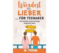 Würdest du lieber... für Teenager: 333 wichtige und unwichtige "Würdest du lieber"-Fragen für Teens