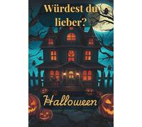 Würdest du lieber, Halloween - für Kinder von 6-12 Jahren: Über 300 gruselige und urkomische Fragen rund um Halloween mit lustigen Fakten | 133 Seiten, 6x9 Zoll