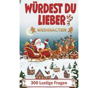 Würdest du lieber, Weihnachten - für Kinder und Erwachsene: Über 300 lustige und urkomische Fragen rund um Weihnachten mit lustigen Fakten | 134 Seiten, 6x9 Zoll