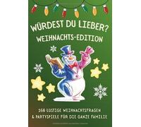 WÜRDEST DU LIEBER? WEIHNACHTS-EDITION: 160 Lustige Weihnachtsfragen & Partyspiele für die ganze Familie