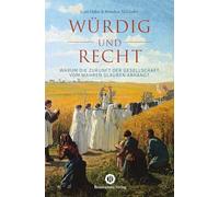 Würdig und recht: Warum die Zukunft der Gesellschaft vom wahren Glauben abhängt