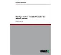 Würdiges Sterben - Ein Überblick über die aktuelle Debatte Bethmann, Katharina (Auteur)