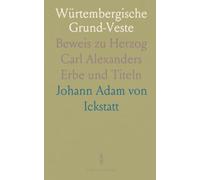 Würtembergische Grund-Veste: Beweis zu Herzog Carl Alexanders Erbe und Titeln