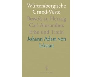 Würtembergische Grund-Veste: Beweis zu Herzog Carl Alexanders Erbe und Titeln