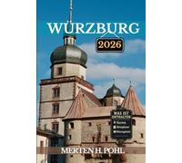 WÜRZBURG REISEFÜHRER: Spannende Abenteuer, verborgene Schätze und kulturelle Wunder im Herzen Frankens