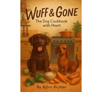 Wuff and Gone: The Dog Cookbook with Heart