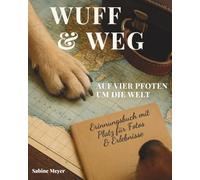 WUFF & WEG - Auf vier Pfoten um die Welt: Erinnerungsbuch mit Platz für Fotos & Erlebnisse