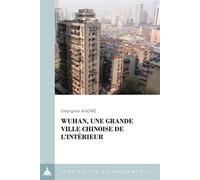 Wuhan, une grande ville chinoise de l'intérieur Le local à l'épreuve de la métropolisation - Georgina André - De La Sorbonne Editions - broché - Essai