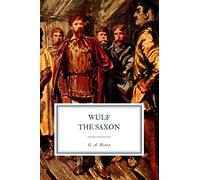 Wulf the Saxon: A Story of the Norman Conquest