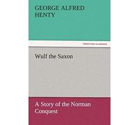 Wulf The Saxon A Story Of The Norman Conquest