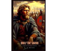 WULF THE SAXON: A Story Of The Norman Conquest : Illustrated Edition