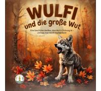 Wulfi und die große Wut: Eine Geschichte darüber, dass Wut in Ordnung ist…