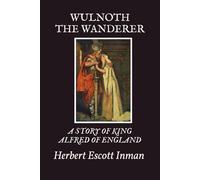 Wulnoth the Wanderer: A Story of King Alfred of England