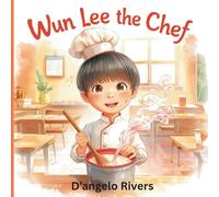 Wun Lee the Chef: A Gentle Story About Finding Your Dream Before Choosing Your Path