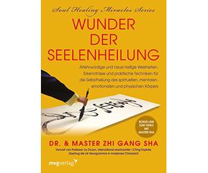 Wunder der Seelenheilung: Altehrwürdige und neue heilige Weisheiten, Erkenntnisse und praktische Techniken für die Selbstheilung des spirituellen, mentalen, emotionalen und physischen Körpers