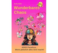 Wunderbares Chaos: ADHS Paradoxa...Wenn plötzlich alles Sinn macht