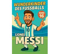 Wunderkinder des Fußballs: Lionel Messi