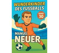 Wunderkinder des Fußballs: Manuel Neuer