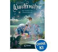 Wundermähne (Band 6) - Der Zauber der Wasserpferde Ein gemaltes Traumpferd und ein verborgenes Tal erwarten dich - Fantastische Kinderbuchreihe zum Davonträumen für Pferdefans ab 7 Jahren - Jana Hoch 