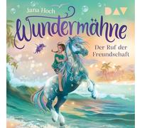 Wundermähne - Teil 3: Der Ruf der Freundschaft: Ungekürzte Lesung mit Musik mit Kristin Alia Hunold (1 CD)