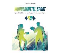 Wundermittel Sport: Sport als Medizin - was Forschung und Praxis heute belegen