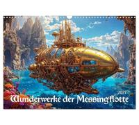 Wunderwerke der Messingflotte (Wandkalender 2027 DIN A3 quer), CALVENDO Monatskalender: Robustheit und Eleganz: Steampunk beherrscht die Wellen