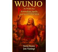 Wunjo as Wild Joy: Symbolism, Spells and Stories that Stick