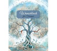 Wunschbuch für Träumer: Notizbuch, Wünschebuch oder Tagebuch - das Journal für deine Träume und Herzenswünsche zum Selbstgestalten