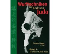 Wurftechniken des Kodokan Judo Band 1: Te-waza / Koshi-waza