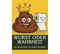 Wurst oder Wahrheit: Die dunkle Seite des großen Geschäfts