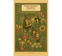 Wurzeln, Wunder & Waldgeflüster: Märchen aus der Natur