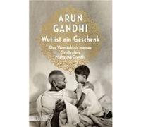 Wut ist ein Geschenk: Das Vermächtnis meines Großvaters Mahatma Gandhi – DuMont