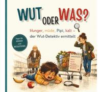 Wut oder Was?: Der Wut-Detektiv ermittelt: Hunger, müde, Pipi, kalt oder doch Traurigkeit, Überforderung und echte Wut? Mitmachbuch für Kinder und Erwachsene ab 4 Jahren