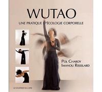 Wutao - Pratiquer L'écologie Corporelle