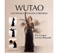 Wutao - Pratiquer l'écologie corporelle Pol Charoy (Auteur), Imanou Risselard (Auteur), Delphine Lhuillier (Contributions), Hassan Massoudy (Illustration)