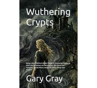 Wuthering Crypts: Being a Most Faithful & Gothic Parody of Wuthering Heights in which the Earnshaws are Werewolves, the Lintons are Vampires, and the Moors conceal far darker things than weather